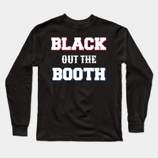 Black out the Booth Long Sleeve T-Shirt